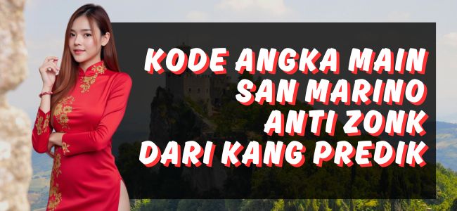 Kode Angka Main San Marino Dari Kang Predik Anti Zonk Jadwal Tembak Terbaik